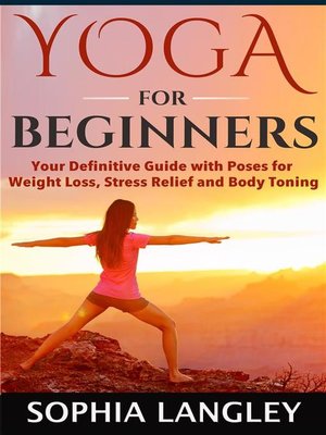 cover image of Yoga for Beginners--Your Definitive Guide with Poses for Weight Loss, Stress Relief and Body Toning